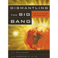 Dismantling the Big Bang: God's Universe Rediscovered