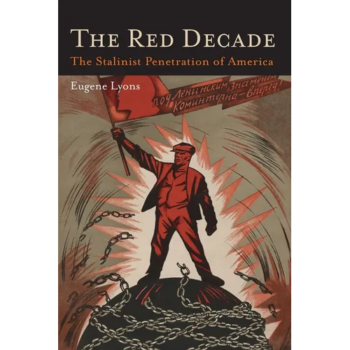 The Red Decade: The Classic Work on Communism in America During the Thirties-The Stalinist Penetration of America