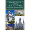 Hallowed Halls of Greater New Orleans: Historic Churches, Cathedrals and Sanctuaries