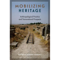 Mobilizing Heritage: Anthropological Practice and Transnational Prospects