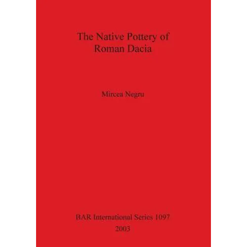 The Native Pottery of Roman Dacia