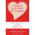 A Journey to the Heart of Evangelism: Discover How to Share Your Faith from Your Heart --You Do Have a Story!