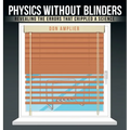 Physics Without Blinders: Revealing the Errors that Crippled a Science