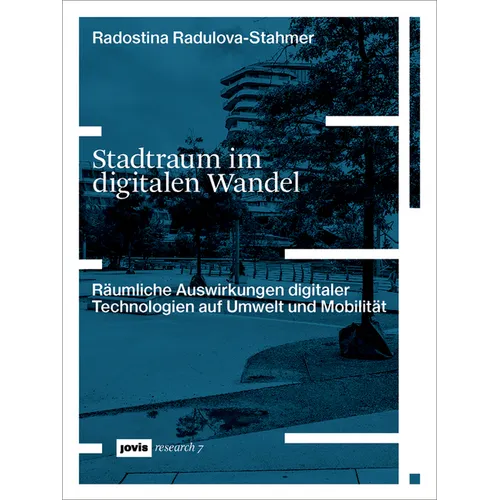 Stadtraum Im Digitalen Wandel: Räumliche Auswirkungen Digitaler Technologien Auf Umwelt Und Mobilität