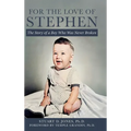 For the Love of Stephen: The Story of a Boy Who Was Never Broken