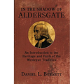 In the Shadow of Aldersgate: An Introduction to the Heritage and Faith of the Wesleyan Tradition