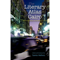 The Literary Atlas of Cairo: One Hundred Years on the Streets of the City