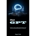 Chat Gpt: A Beginner's Guide to Chatgpt-assisted Programmin Chat Gpt and Prompt Engineering Mastery for Professionals