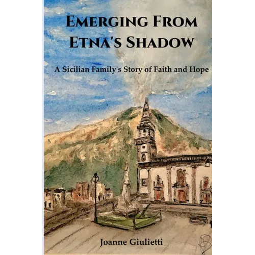 Emerging From Etna's Shadow: A Sicilian Family's Story of Faith and Hope