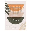 Pause and Pray: 180 Encouraging Devotional Prayers for Women
