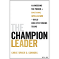 The Champion Leader: Harnessing the Power of Emotional Intelligence to Build High-Performing Teams