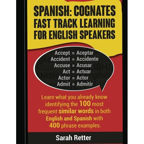 Spanish: Cognates Fast Track Learning for English Speakers: Learn what you already know identifying the 100 most frequent simil