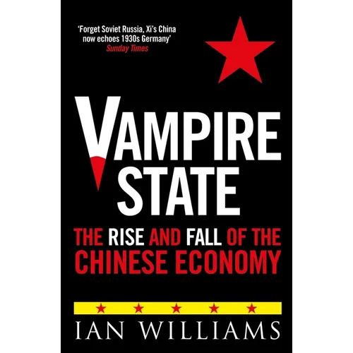 Vampire State: The Rise and Fall of the Chinese Economy