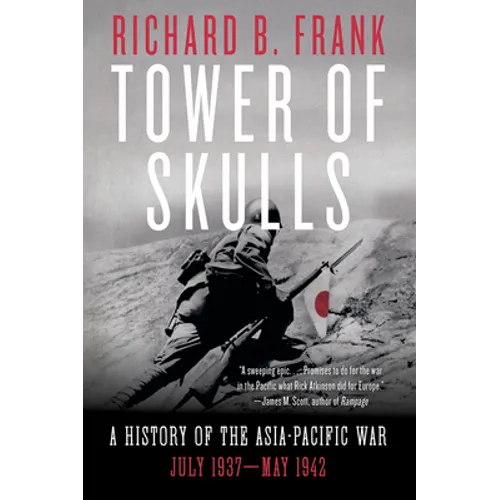 Tower of Skulls: A History of the Asia-Pacific War: July 1937-May 1942
