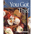 You Got This!: Recipes Anyone Can Make and Everyone Will Love (a Cookbook)