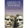 American Democracy in Jeopardy: A Nation of People Vulnerable to Being Told What to Think