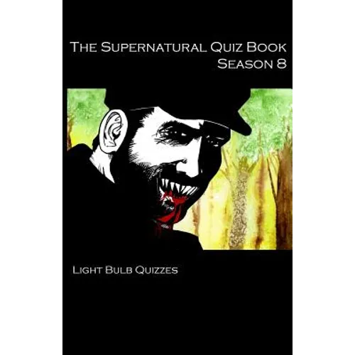 The Supernatural Quiz Book Season 8: 500 Questions and Answers on Supernatural Season 8