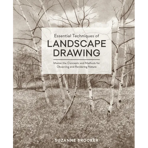 Essential Techniques of Landscape Drawing: Master the Concepts and Methods for Observing and Rendering Nature