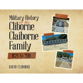Military History of the Cliborne Claiborne Family 1624 to 2018