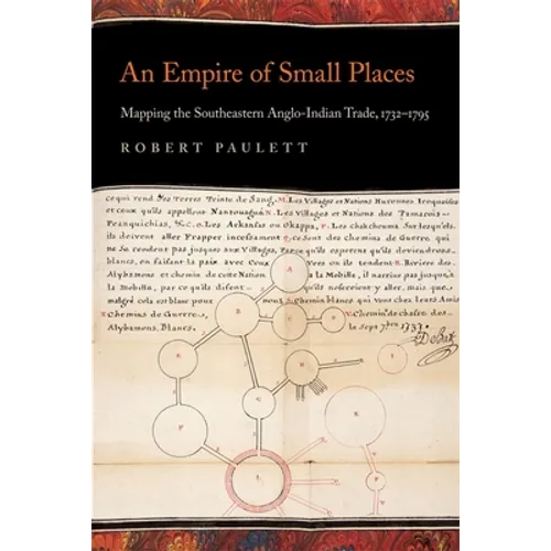 An Empire of Small Places: Mapping the Southeastern Anglo-Indian Trade, 1732-1795