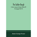 The Golden Bough: A Study In Magic And Religion (Volume Ix); The Scapegoat (Part Vi)