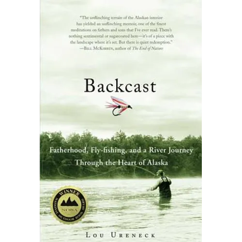 Backcast: Fatherhood, Fly-Fishing, and a River Journey Through the Heart of Alaska