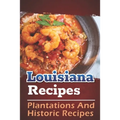 Louisiana Recipes: Plantations And Historic Recipes: Recipes Book