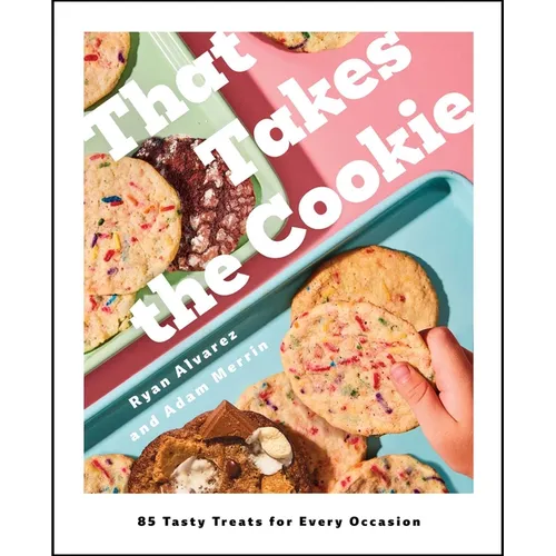 That Takes the Cookie: 85 Tasty Treats for Every Occasion (a Cookbook)