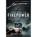 The Age of Firepower: Military Revolution 1600-1650 and Beyond