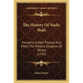 The History Of Nadir Shah: Formerly Called Thamas Kuli Khan, The Present Emperor Of Persia (1742)