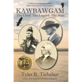 Kawbawgam: The Chief, The Legend, The Man