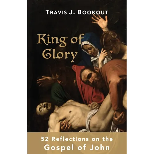 King of Glory: 52 Reflections on the Gospel of John