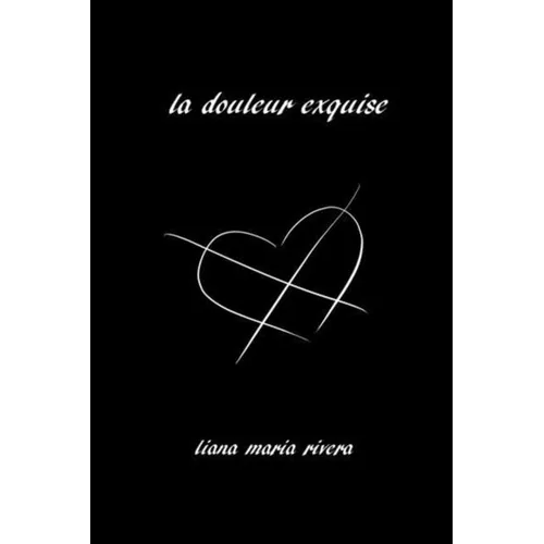 La Douleur Exquise: Poetry and Prose