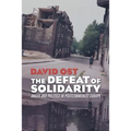The Defeat of Solidarity: Anger and Politics in Postcommunist Europe