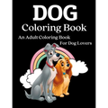 Dog Coloring Book: An Adult Coloring Book for Dog Lovers (Animal Coloring Books)