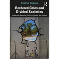 Bordered Cities and Divided Societies: Humanistic Essays of Conflict, Violence, and Healing