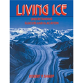 Living Ice: Understanding Glaciers and Glaciation