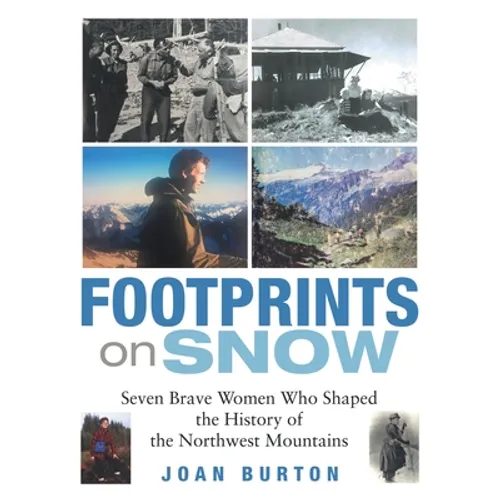 Footprints on Snow: Seven Brave Women Who Shaped the History of the Northwest Mountains