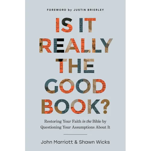 Is It Really the Good Book?: Restoring Your Faith in the Bible by Questioning Your Assumptions about It