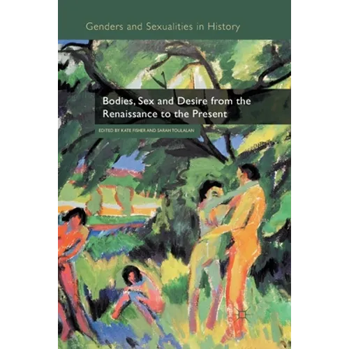 Bodies, Sex and Desire from the Renaissance to the Present