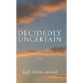Decidedly Uncertain
