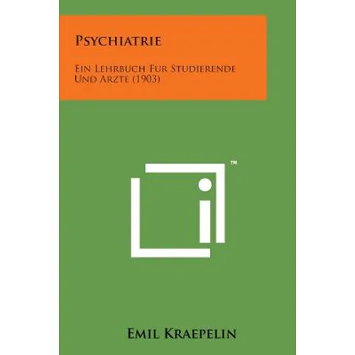 Psychiatrie: Ein Lehrbuch Fur Studierende Und Arzte (1903)