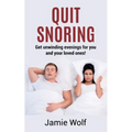 Quit Snoring - Get unwinding evenings for you and your loved ones!: Snoring makes you and your friends and family sick - Quit it and get wellbeing and