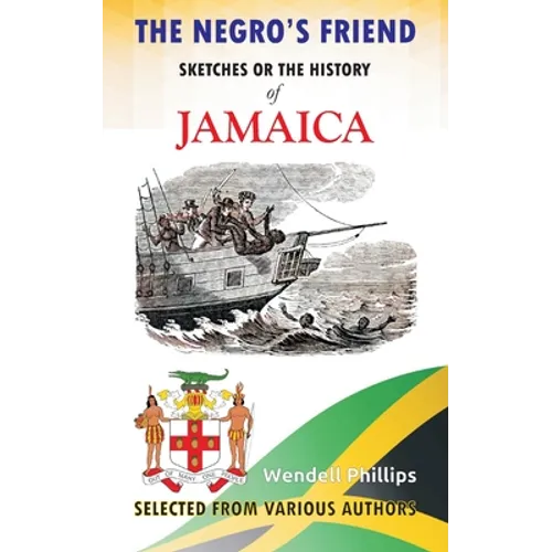 The Negro's Friend; Sketches Or the History of Jamaica
