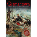 Germantown: A Military History of the Battle for Philadelphia, October 4, 1777