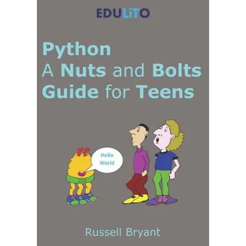 Python - A Nuts and Bolts Guide for Teens: A guided tour of programming basics through to game making using Python.