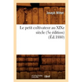 Le Petit Cultivateur Au XIXe Siècle (5e Édition) (Éd.1880)
