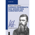 Ludwig Feuerbach: Das Wesen des Christentums