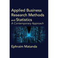 Applied Business Research Methods and Statistics: A Contemporary Approach