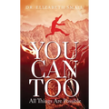 You Can Too - All Things Are Possible